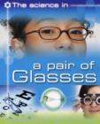 Image for The science in a pair of glasses  : the science of light and more