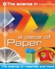 Image for The science in - a piece of paper  : the science of materials and more