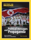 Image for Political messages and propaganda  : how to interpret what we see, read and hear