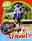 Image for Go Green: How Shall We Travel?