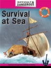 Image for Difficult and Dangerous: Survival at Sea