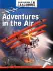 Image for Difficult and Dangerous: Adventures in the Air