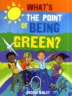 Image for What's the point of being green?