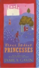 Image for Three Indian princesses  : the stories of Savitri, Damayanti and Sita