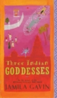 Image for Three Indian goddesses  : the stories of Kali, Sita/Lakshmi and Durga