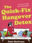 Image for The quick-fix hangover detox  : 99 ways to feel 100 times better