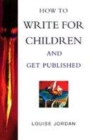 Image for How to write for children and get published
