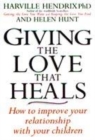 Image for Giving the love that heals  : how to improve your relationship with your children