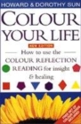Image for Colour your life  : how to use colour reflection reading for insight and healing