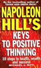 Image for Napoleon Hill&#39;s keys to positive thinking  : 10 steps to health, wealth and success