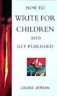 Image for How to Write Books for Children - and Get Published