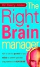 Image for The right brain manager  : how to use the power of your mind to achieve personal and professional success