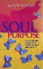 Image for Soul purpose  : self affirming rituals, meditations and creative exercises to revive your spirit