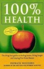 Image for 100% health  : the drug free guide to feeling better, living longer and staying free from disease