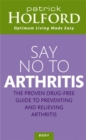 Image for Say no to arthritis  : the proven drug free guide to preventing and relieving arthritis