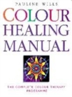 Image for Colour healing manual  : the complete colour therapy teaching programme