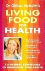 Image for Dr Gillian McKeith&#39;s living food for health  : 12 natural superfoods to transform your health