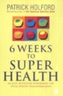Image for 6 weeks to superhealth  : an easy-to-follow programme for total health transformation