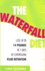 Image for The waterfall diet  : lose up to 14 pounds in 7 days by controlling fluid retention