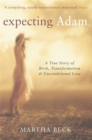 Image for Expecting Adam  : a true story of birth, transformation &amp; unconditional love