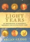 Image for Light years  : an exploration of mankind&#39;s enduring fascination with light