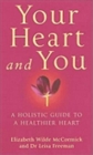 Image for Your heart and you  : a holistic guide to a healthier heart