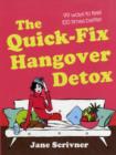 Image for The quick-fix hangover detox  : 99 ways to make you feel 100 times better