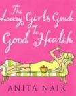 Image for The lazy girl&#39;s guide to good health