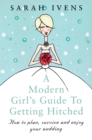Image for A Modern Girl&#39;s Guide To Getting Hitched