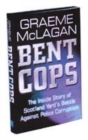 Image for Bent cops  : the inside story of Scotland Yard&#39;s battle against police corruption