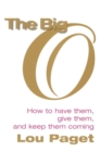 Image for The big O  : how to have them, give them, and keep them coming