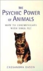 Image for The psychic power of animals  : how to communicate with your pet
