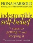 Image for Indestructible self-belief  : 7 steps to getting it and keeping it