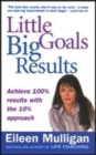 Image for Little goals, big results  : achieve 100% results with the 10% approach