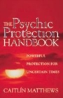 Image for The psychic protection handbook  : powerful protection for uncertain times
