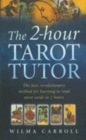Image for The 2-hour tarot tutor  : the fast, revolutionary method for learning to read tarot cards in 2 hours