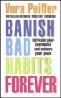 Image for Banish bad habits forever  : effective ways to take control of your life