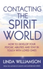 Image for Contacting the spirit world  : how to develop your psychic abilities and stay in touch with loved ones