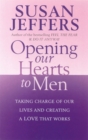 Image for Opening our hearts to men  : taking charge of our lives and creating a love that works
