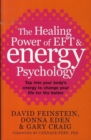 Image for The healing power of EFT &amp; energy psychology  : tap into your body&#39;s energy to change your life for the better