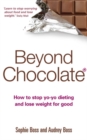 Image for Beyond chocolate  : how to stop yo-yo dieting and lose weight for good