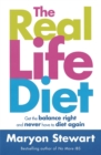 Image for The real life diet  : get the balance right and never have to diet again