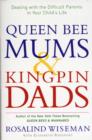 Image for Queen bee mums &amp; kingpin dads  : dealing with the difficult parents in your child&#39;s life