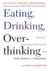 Image for Eating, drinking, overthinking  : women&#39;s destructive relationship with food, alcohol and depression - and how to break free