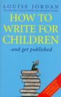 Image for How To Write For Children And Get Published