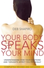 Image for Your body speaks your mind  : understanding how your emotions and thoughts affect you physically