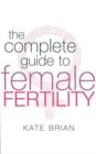 Image for The Complete Guide To Female Fertility