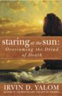 Image for Staring at the sun  : overcoming the dread of death