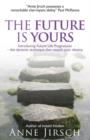 Image for The future is yours  : introducing future life progression, the dynamic technique that reveals your destiny