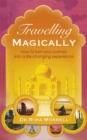 Image for Travelling magically  : how to turn your journey into a life-changing experience